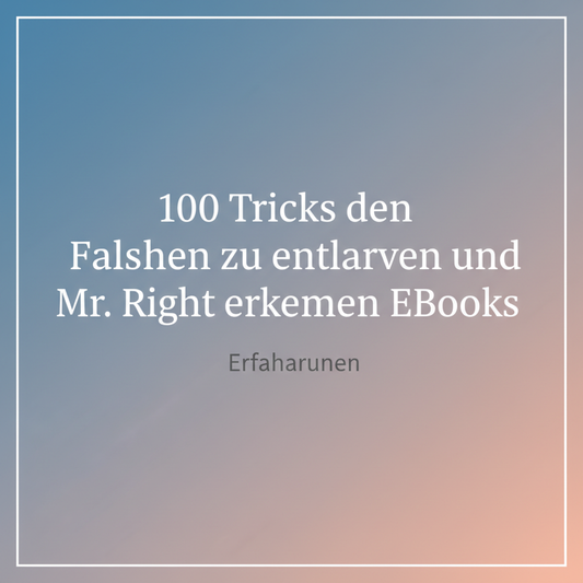 100 Tricks den Falschen zu entlarven und Mr. Right erkennen EBooks Erfahrungen – Mein persönlicher Weg zum Liebes-Detektiv